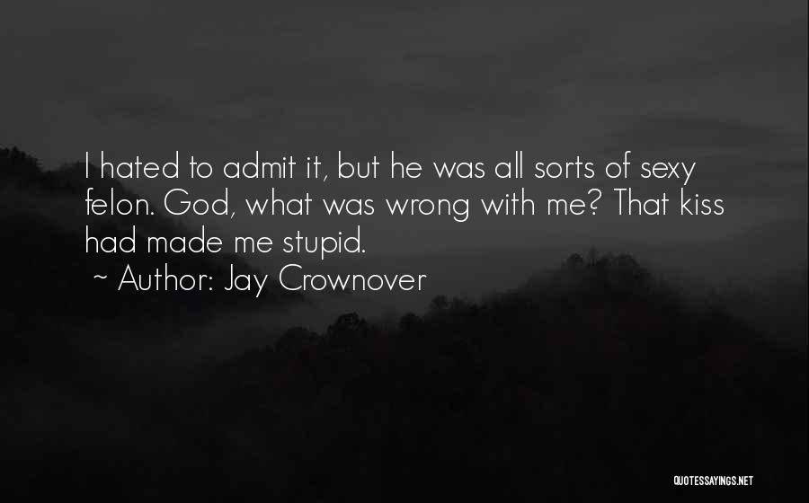 Kiss Me Stupid Quotes By Jay Crownover