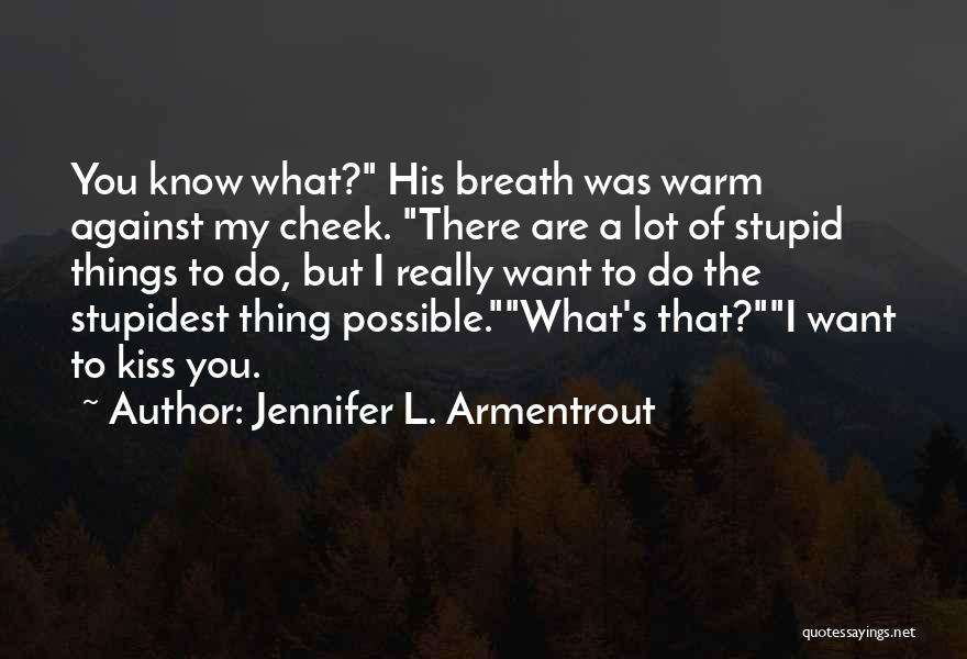 Kiss Me Stupid Quotes By Jennifer L. Armentrout