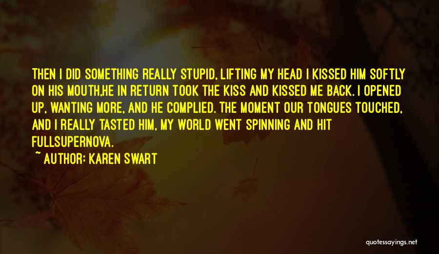 Kiss Me Stupid Quotes By Karen Swart