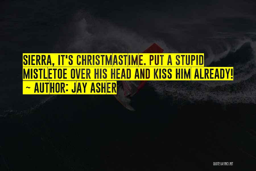 Kiss Me Under The Mistletoe Quotes By Jay Asher