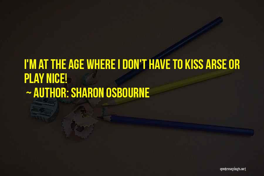 Kiss My Arse Quotes By Sharon Osbourne