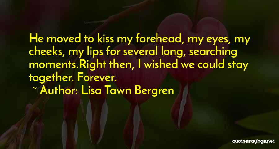 Kiss My Forehead Quotes By Lisa Tawn Bergren