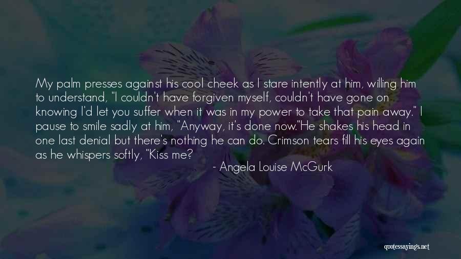 Kiss My Pain Away Quotes By Angela Louise McGurk