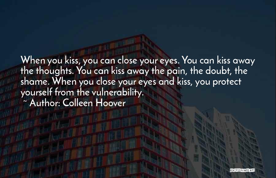 Kiss My Pain Away Quotes By Colleen Hoover