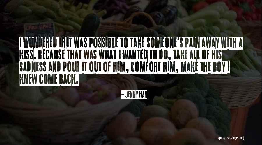 Kiss My Pain Away Quotes By Jenny Han Kiss My Pain Away Quotes By Jenny Han