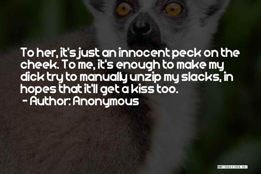 Kiss On My Cheek Quotes By Anonymous