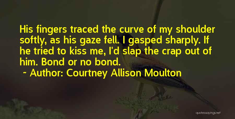 Kiss Softly Quotes By Courtney Allison Moulton