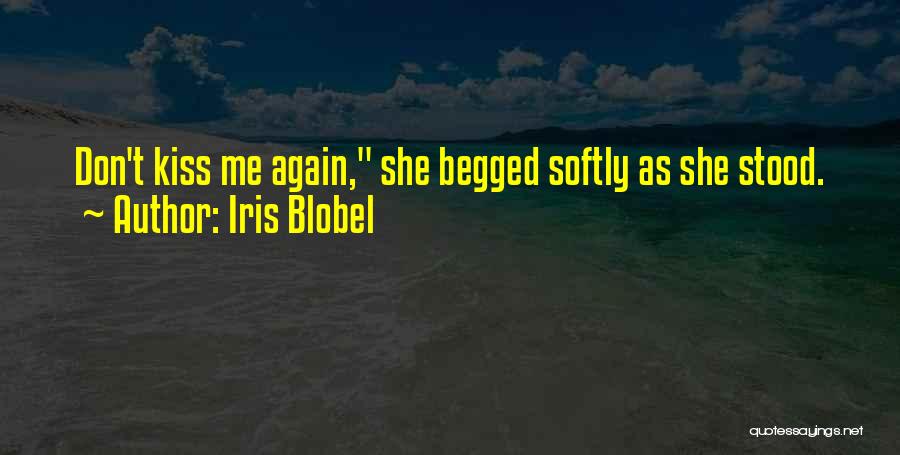 Kiss Softly Quotes By Iris Blobel