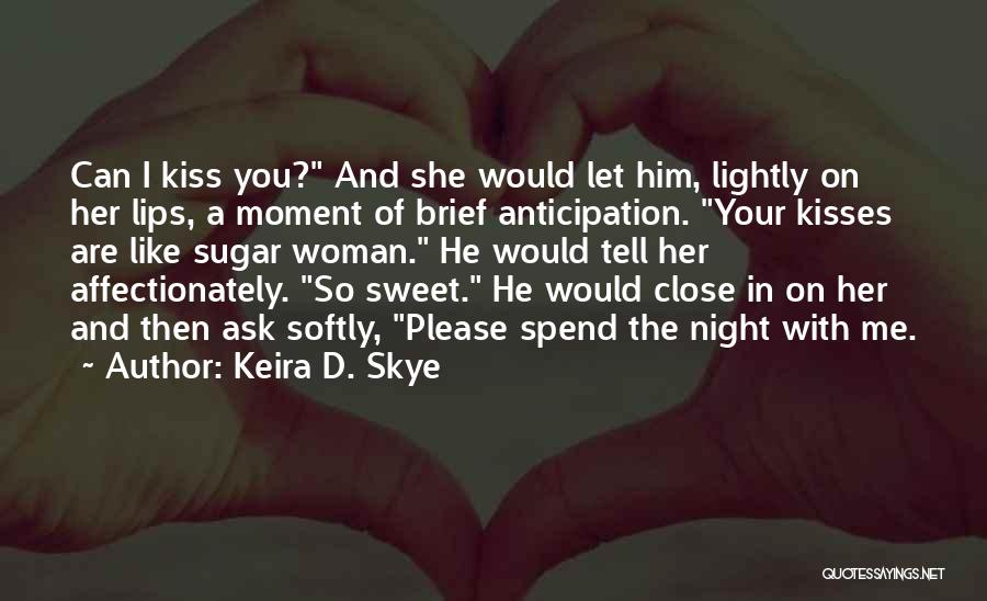 Kiss Softly Quotes By Keira D. Skye