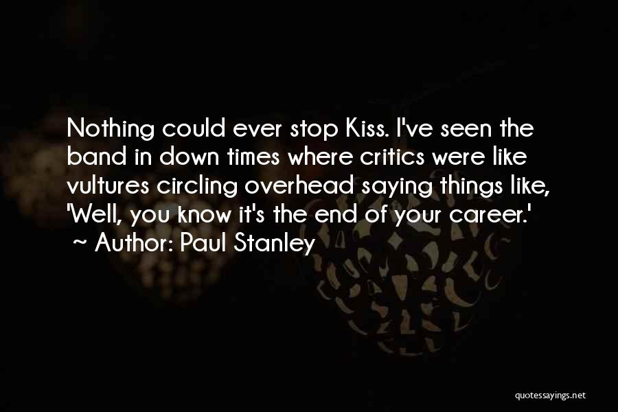 Kiss The Band Quotes By Paul Stanley