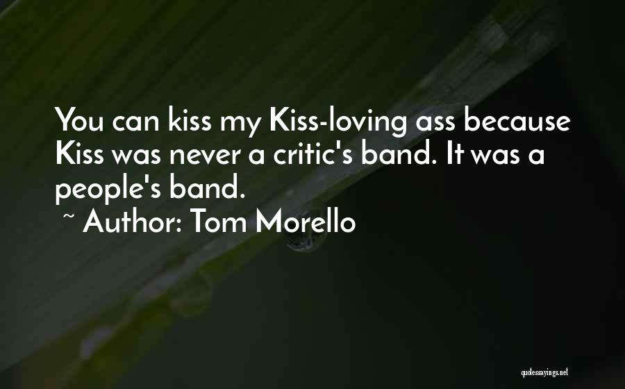 Kiss The Band Quotes By Tom Morello