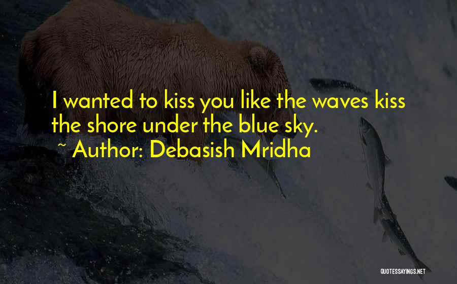 Kiss The Sky Quotes By Debasish Mridha