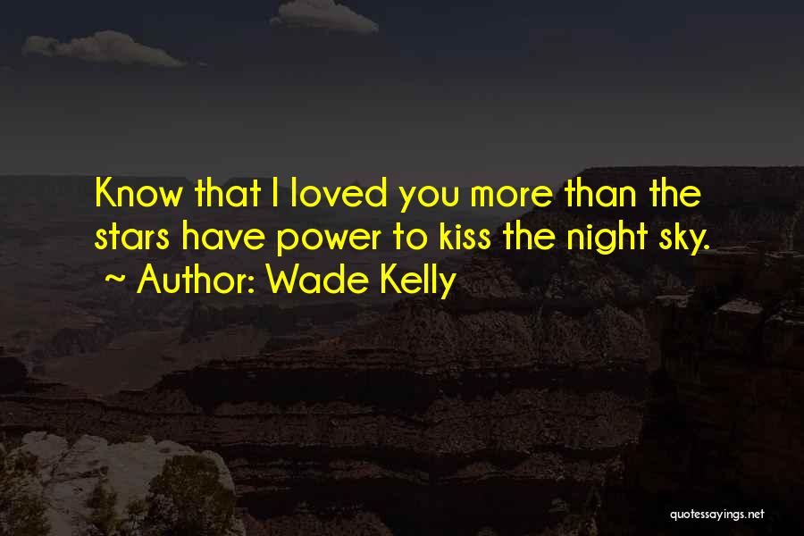 Kiss The Sky Quotes By Wade Kelly