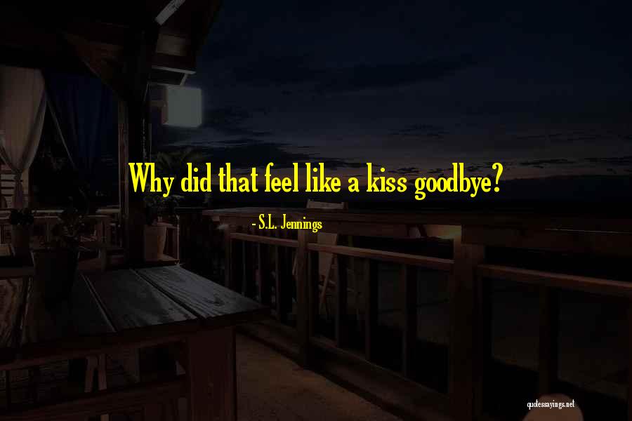 Kiss Them Goodbye Quotes By S.L. Jennings