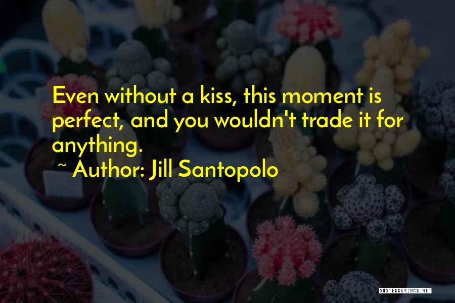 Kiss Without Love Quotes By Jill Santopolo
