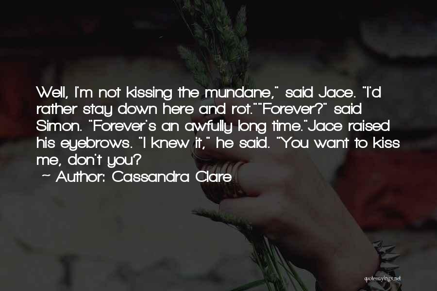 Kiss You Forever Quotes By Cassandra Clare