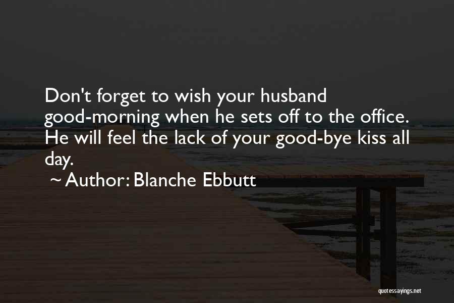 Kiss You Good Morning Quotes By Blanche Ebbutt