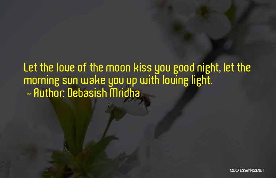 Kiss You Good Morning Quotes By Debasish Mridha