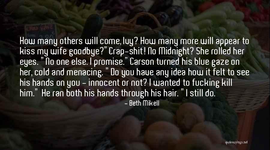 Kiss You Goodbye Quotes By Beth Mikell Kiss You Goodbye Quotes By Beth Mikell
