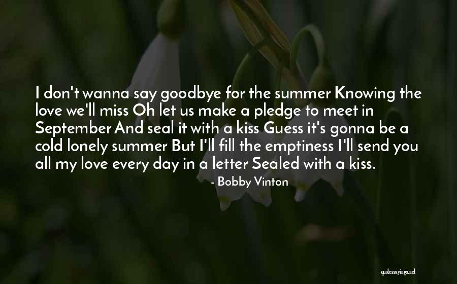 Kiss You Goodbye Quotes By Bobby Vinton Kiss You Goodbye Quotes By Bobby Vinton
