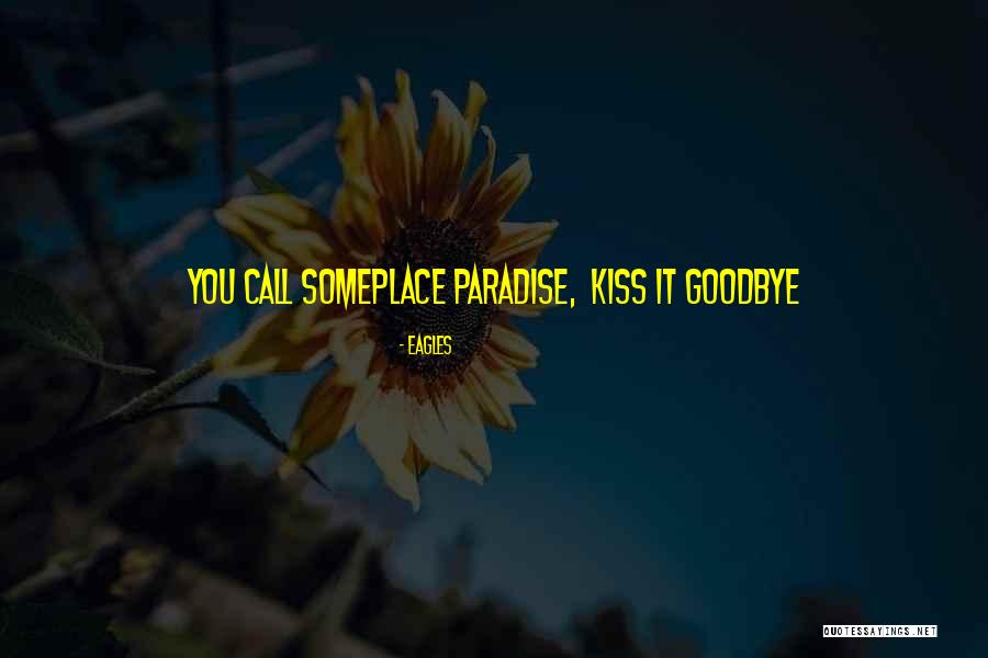 Kiss You Goodbye Quotes By Eagles Kiss You Goodbye Quotes By Eagles