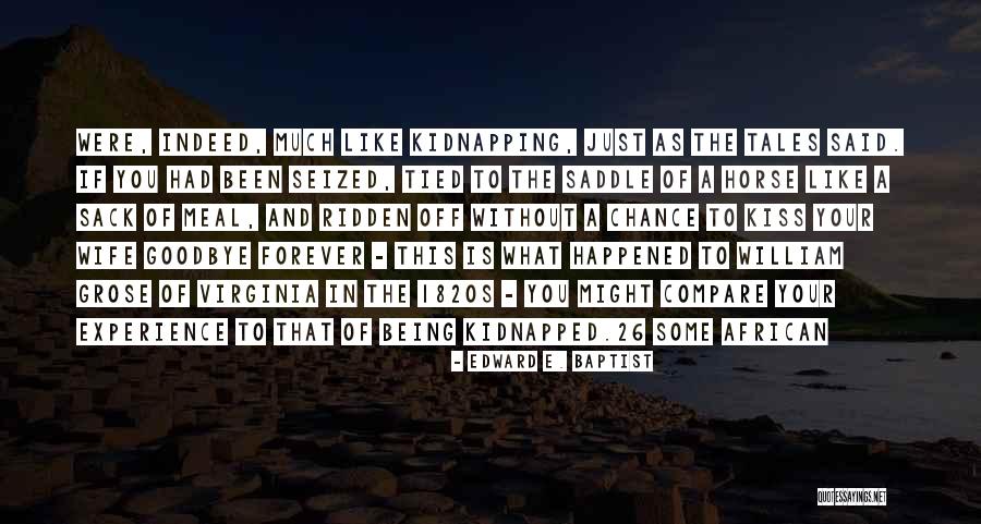 Kiss You Goodbye Quotes By Edward E. Baptist Kiss You Goodbye Quotes By Edward E. Baptist