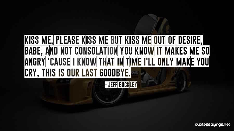 Kiss You Goodbye Quotes By Jeff Buckley Kiss You Goodbye Quotes By Jeff Buckley