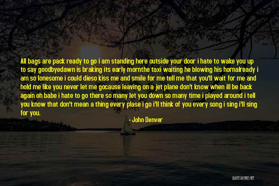 Kiss You Goodbye Quotes By John Denver Kiss You Goodbye Quotes By John Denver