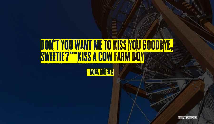 Kiss You Goodbye Quotes By Nora Roberts Kiss You Goodbye Quotes By Nora Roberts