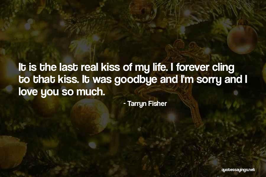 Kiss You Goodbye Quotes By Tarryn Fisher Kiss You Goodbye Quotes By Tarryn Fisher