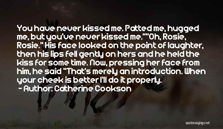 Kiss Your Face Quotes By Catherine Cookson