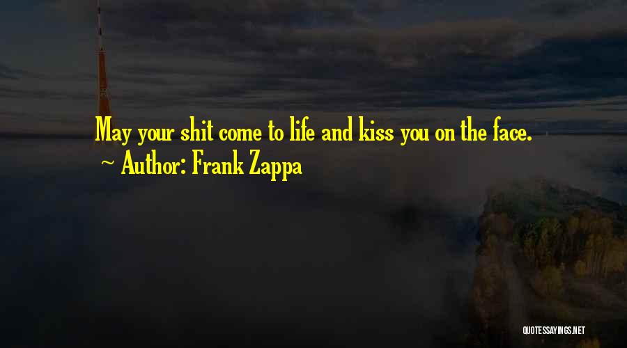 Kiss Your Face Quotes By Frank Zappa