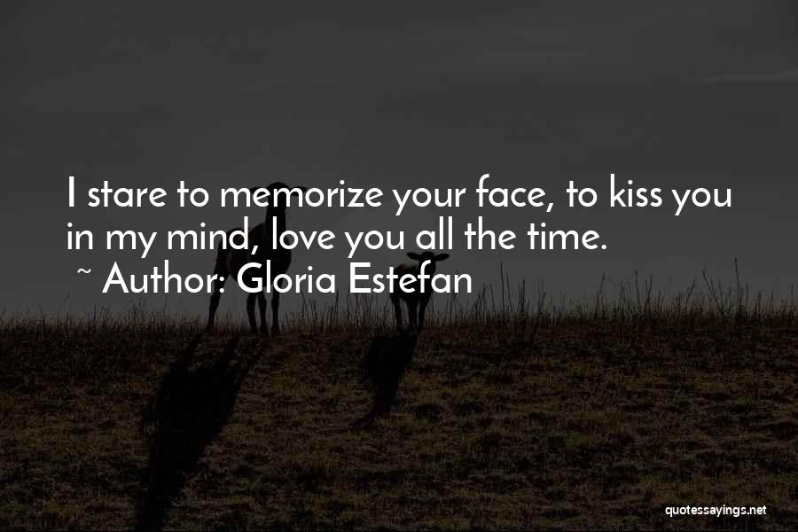 Kiss Your Face Quotes By Gloria Estefan