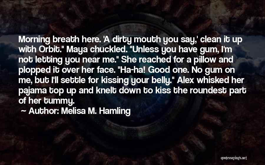 Kiss Your Face Quotes By Melisa M. Hamling