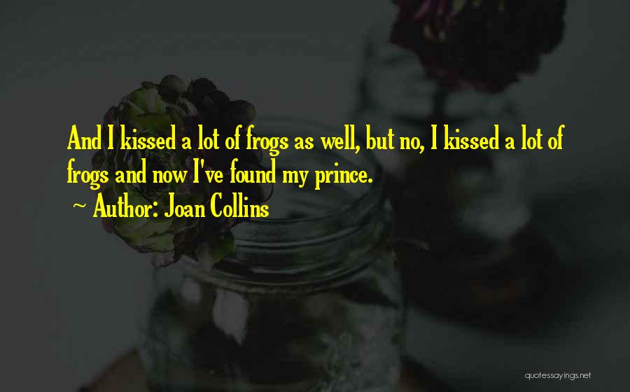 Kissed A Lot Of Frogs Quotes By Joan Collins