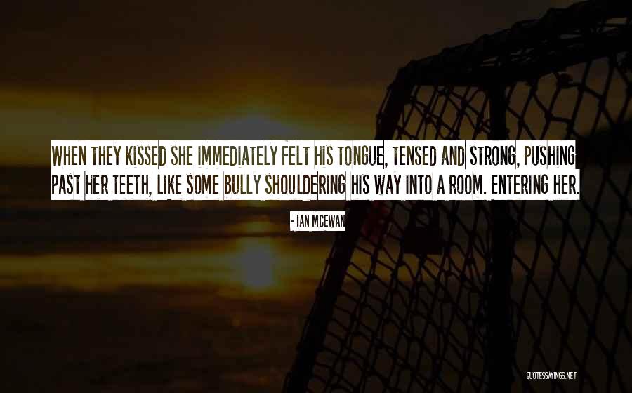 Kissed And Felt Quotes By Ian McEwan Kissed And Felt Quotes By Ian McEwan
