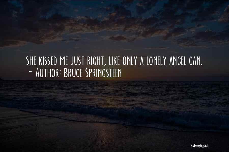 Kissed By Angel Quotes By Bruce Springsteen