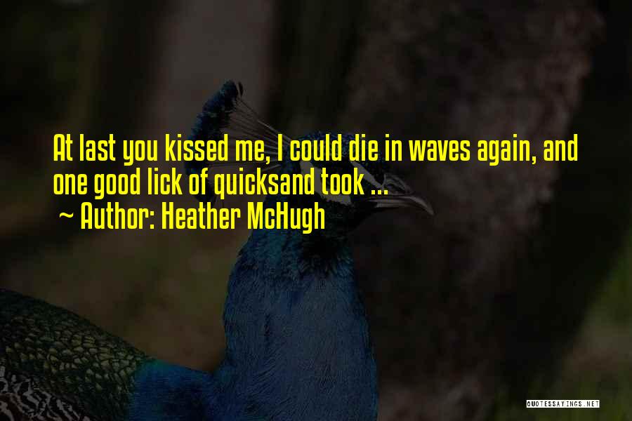 Kissed Quotes By Heather McHugh