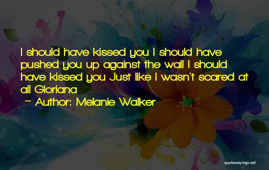 Kissed Quotes By Melanie Walker