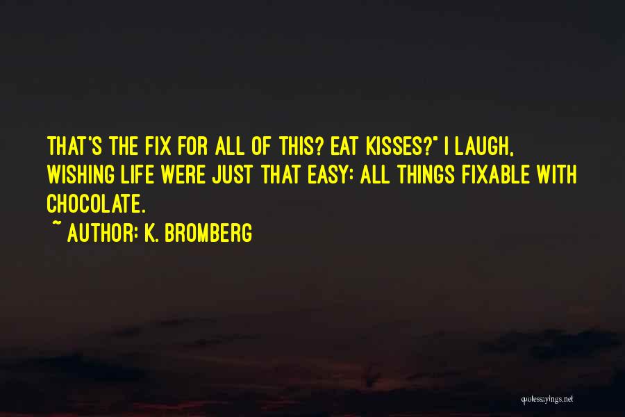 Kisses Chocolate Quotes By K. Bromberg