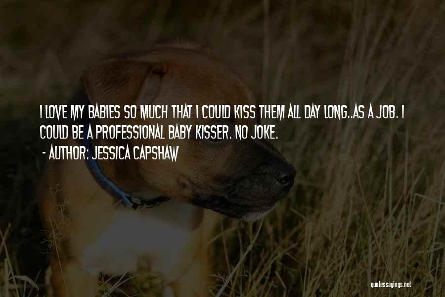 Kissing A Baby Quotes By Jessica Capshaw