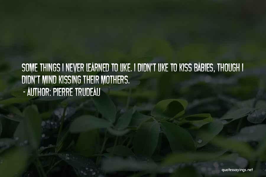 Kissing A Baby Quotes By Pierre Trudeau