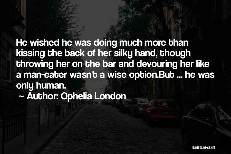 Kissing A Hand Quotes By Ophelia London