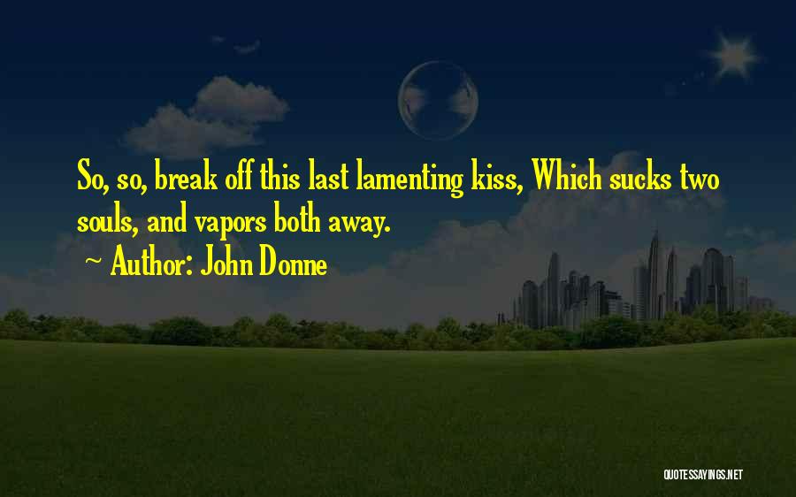 Kissing And Souls Quotes By John Donne