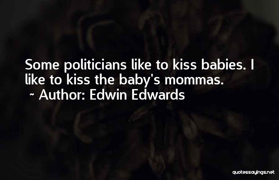 Kissing Babies Quotes By Edwin Edwards
