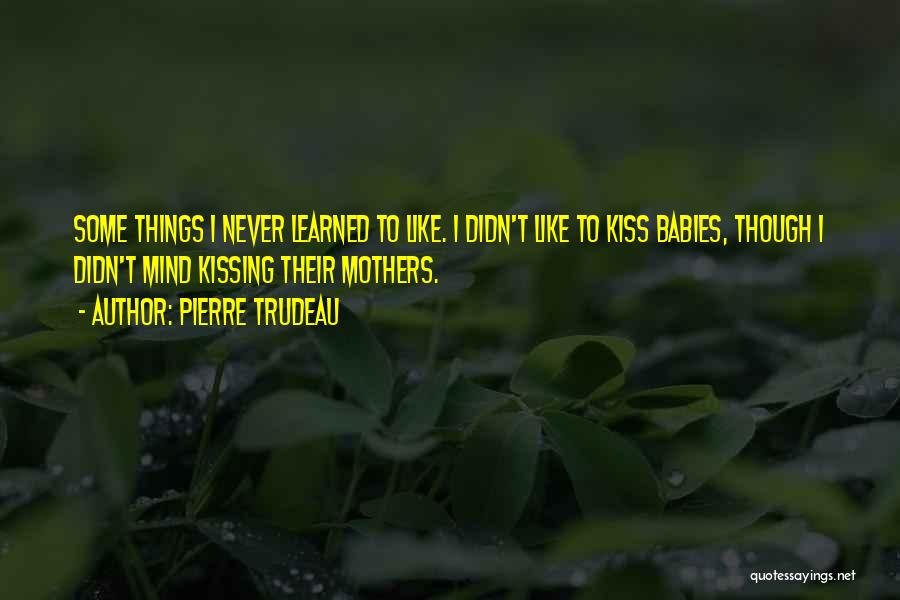 Kissing Babies Quotes By Pierre Trudeau