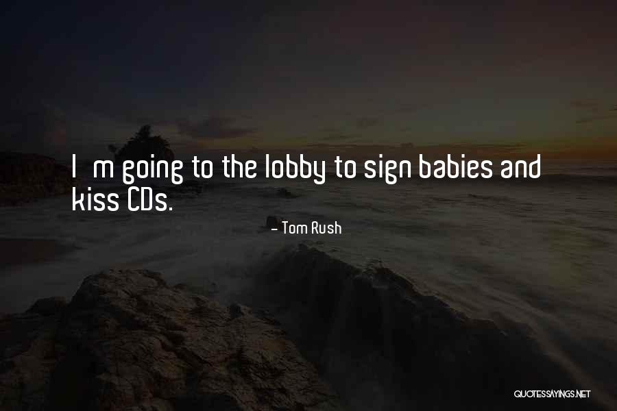 Kissing Babies Quotes By Tom Rush