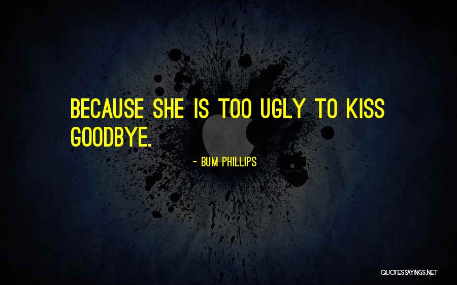 Kissing Goodbye Quotes By Bum Phillips Kissing Goodbye Quotes By Bum Phillips