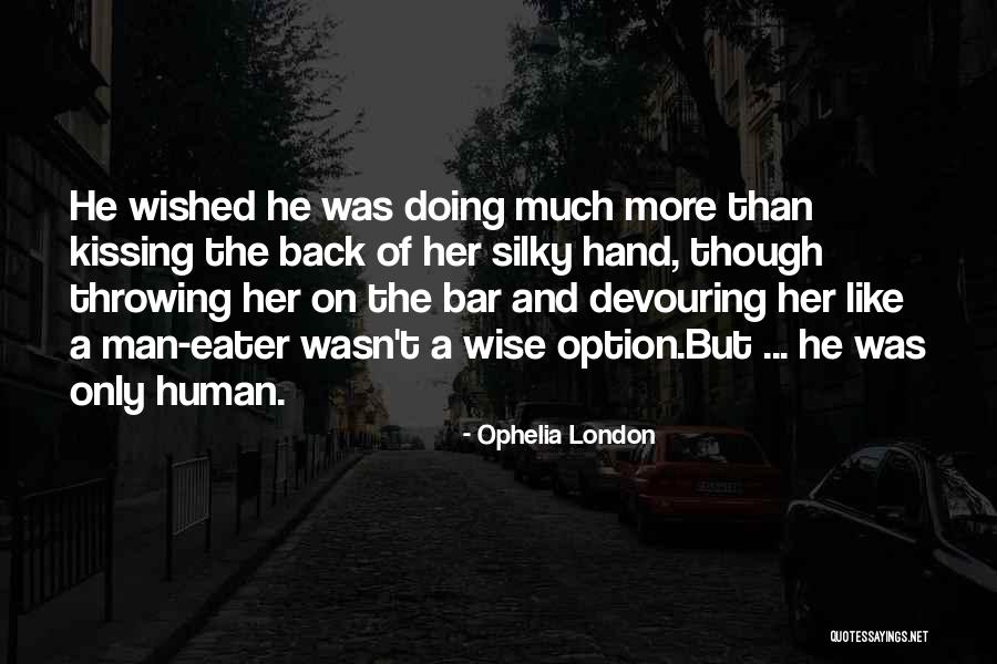 Kissing Her Hand Quotes By Ophelia London