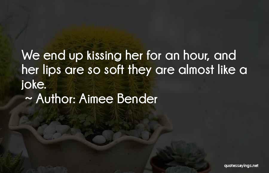 Kissing Her Lips Quotes By Aimee Bender